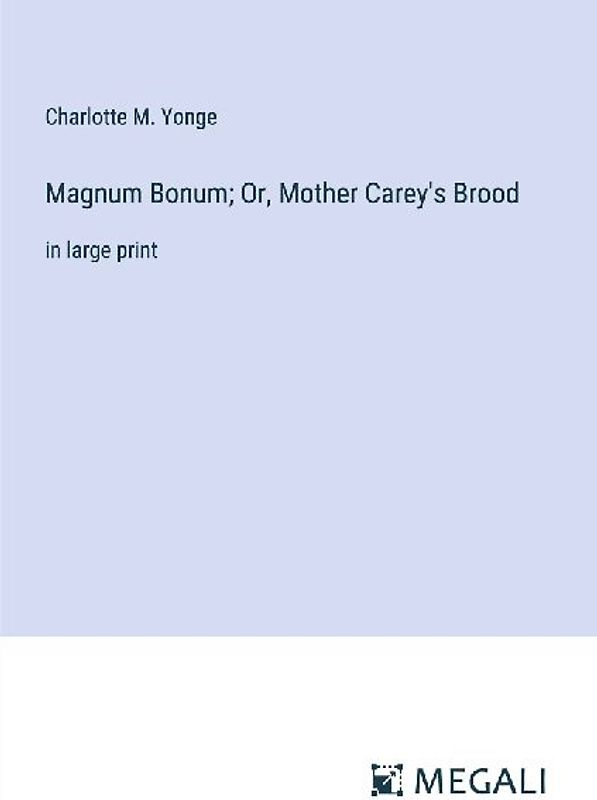 Magnum Bonum; Or, Mother Carey's Brood