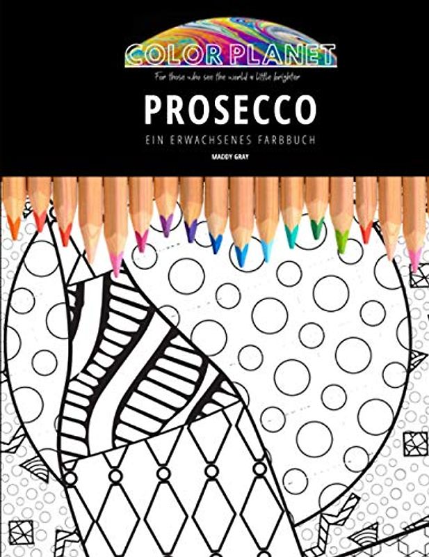 PROSECCO: EIN ERWACHSENES FARBBUCH: Ein fantastisches Prosecco-Malbuch für Erwachsene