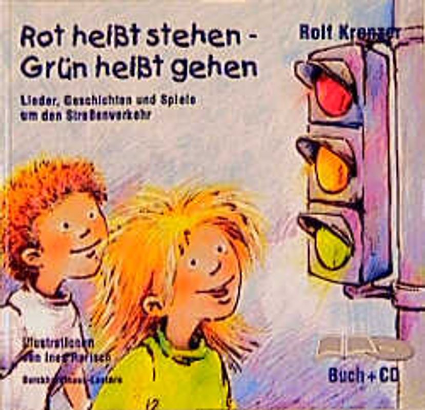 Rot heisst stehen - Grün heisst gehen. Lieder, Geschichten und Spiele um den Strassenverkehr