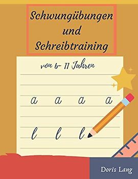 Schwungübungen und Schreibtraining von 6-11 Jahren: Übungsheft für die 1. und 2. Klasse, für Junge und Mädchen, für den Kindergarten, Grundschüler und ... Verbesserte Schönschrift durch Schwungübungen