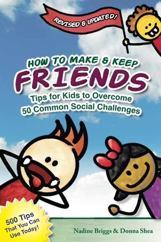 How to Make & Keep Friends: Tips for Kids to Overcome 50 Common Social Challenges
