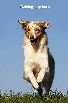 Trainingstagebuch: für Deinen Australian Shepherd - dokumentiere mit Vorlagen das Training mit Deinem Hund (Australian Shepherd - alle Bücher: ... Krankenakte und Welpentagebuch, Band 4)