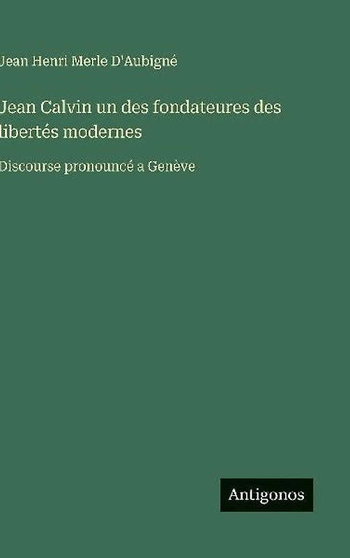Jean Calvin un des fondateures des libertés modernes