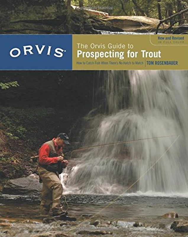 The Orvis Guide to Prospecting for Trout: How to Catch Fish When There's No Hatch to Match - Rosenbauer, Tom