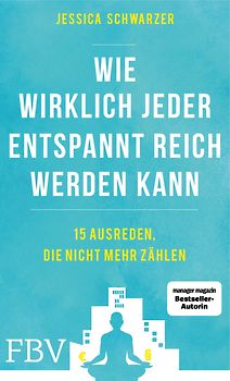 Wie wirklich jeder entspannt reich werden kann