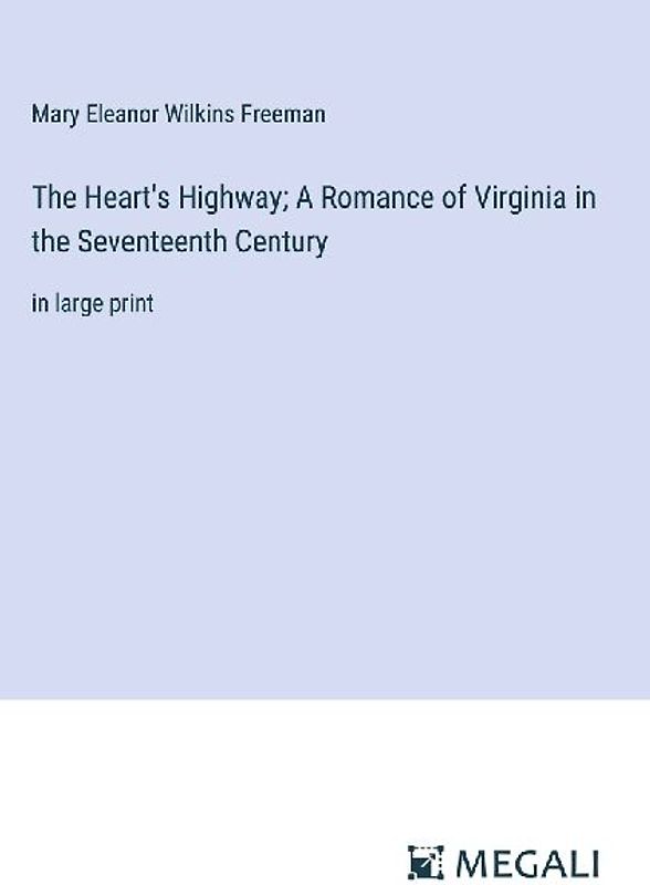 The Heart's Highway; A Romance of Virginia in the Seventeenth Century