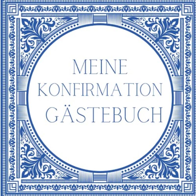 Meine Konfirmation Gästebuch: Ein Erinnerungsbuch zum ausfüllen als Erinnerung an all Deine Gäste