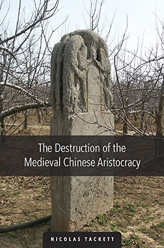 The Destruction of the Medieval Chinese Aristocracy (Harvard-yenching Institute Monograph, 93, Band 93)