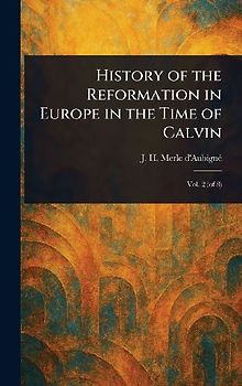 History of the Reformation in Europe in the Time of Calvin