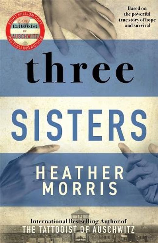 Three Sisters: The Conclusion to the Tattooist of Auschwitz Trilogy