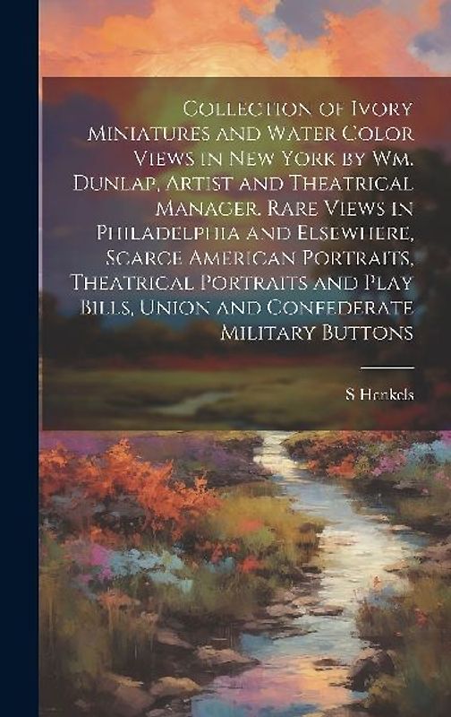 Collection of Ivory Miniatures and Water Color Views in New York by Wm. Dunlap, Artist and Theatrical Manager. Rare Views in Philadelphia and Elsewher