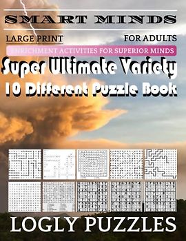 Smart Minds -Variety 10 Different Puzzle Book For Adults: Ultimate Variety Puzzles Large-Print Word Search, Word Maze .Word Spiral ,Word Angles, ... Crossword And Sudoku Easy , Medium And Hard