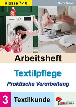 Arbeitsheft Textilpflege - Praktische Verarbeitung / Textilkunde (Band 3)