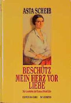 Beschütz mein Herz vor Liebe. Die Geschichte der Therese Rheinfelder