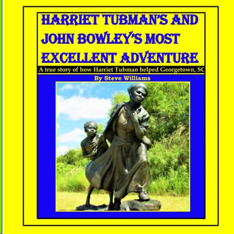 Harriet Tubman's and John Bowley's Most Excellent Adventure