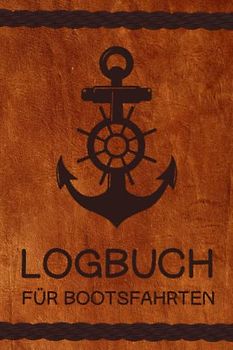 Logbuch für Bootsfahrten: Segel, Boots und Schiffslogbuch | Verfolgen Sie Fahrten, Wetter und Wartung Ihrer Boote und Yachten