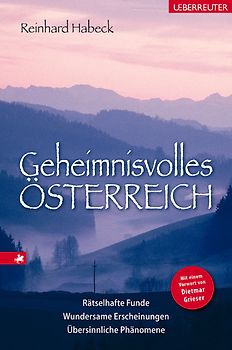 Geheimnisvolles Österreich. Rätselhafte Funde, wundersame Erscheinungen, übersinnliche Phänomene
