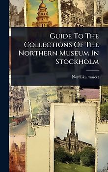 Guide To The Collections Of The Northern Museum In Stockholm