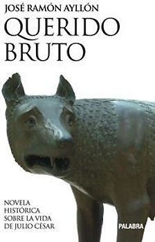Querido Bruto : novela histórica sobre la vida de Julio César