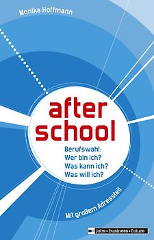 After school - Berufswahl: Wer bin ich? Was kann ich? Was will ich?