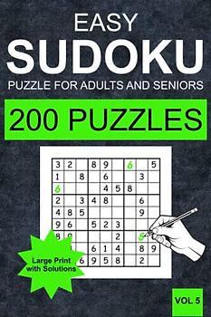 Easy Sudoku Puzzles for Adults and Seniors - Vol 5: 200 Easy Sudoku Puzzles for Adults and Senior in Large Print (one Puzzle per Page) with Solutions