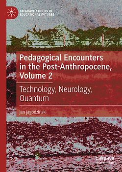 Pedagogical Encounters in the Post-Anthropocene, Volume 2