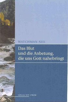Das Blut und die Anbetung, die uns Gott nahebringt