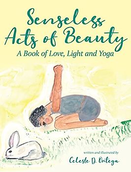 Senseless Acts of Beauty (A Book of Love, Light and Yoga)