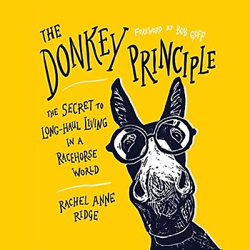 The Donkey Principle: The Secret to Long-haul Living in a Racehorse World