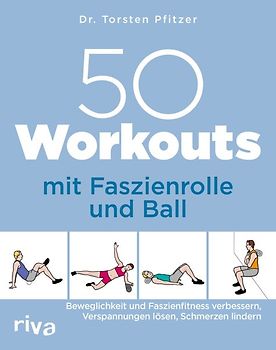 50 Workouts mit Faszienrolle und Ball