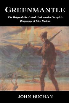 Greenmantle by John Buchan | The Original Illustrated Works and a Complete Biography of the Beloved British Author