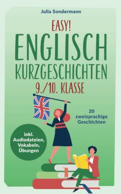 Easy! Englisch Kurzgeschichten 9./10. Klasse: Spielend leicht Englisch lernen. Mit 20 spannenden zweisprachigen Geschichten zu guten Noten - inkl. Audiodateien, Vokabeln, Übungen