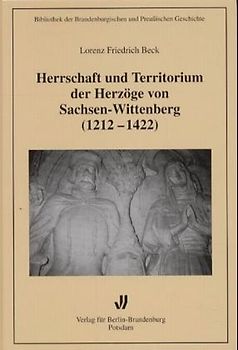Herrschaft und Territorium der Herzöge von Sachsen-Wittenberg (1212-1422)