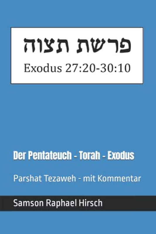 Der Pentateuch - Torah - Exodus - פרשת תצוה: Parshat Tezaweh - mit Kommentar - Exodus 27:20-30:10