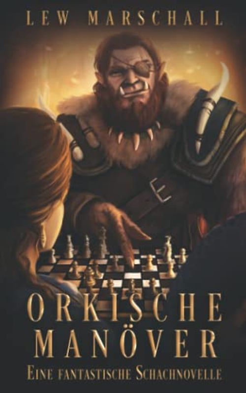 Orkische Manöver: Eine fantastische Schachnovelle (Geister der Macht: Eine epische Gamelit Saga)