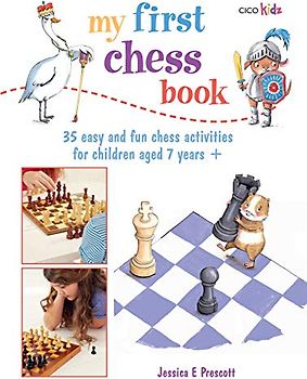 My First Chess Book: 35 Easy and Fun Chess-Based Activities for Children Aged 7 Years +