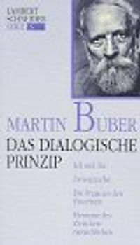 Das dialogische Prinzip. Ich und Du. Zwiesprache. Die Frage an den Einzelnen. Elemente des Zwischenmenschlichen. Zur Geschichte des dialogischen Prinzips