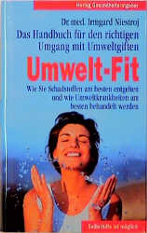 Umwelt-Fit. Wie Sie Schadstoffen am besten entgehen und wie Umweltkrankheiten am besten behandelt werden. Das Handbuch für den richtigen Umgang mit Umweltgiften. Selbsthilfe ist möglich
