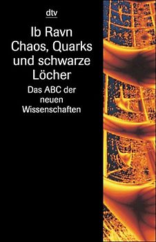 Chaos, Quarks und Schwarze Löcher. Das ABC der neuen Wissenschaften