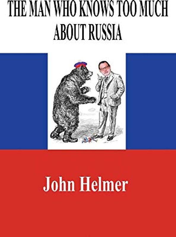 The Man Who Knows Too Much About Russia