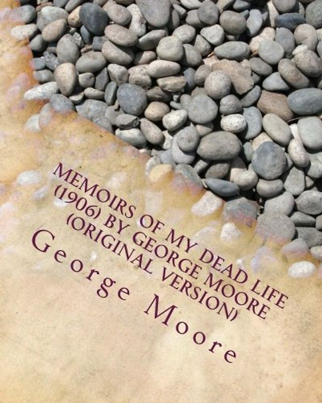 Memoirs of my dead life (1906) by George Moore (Original Version)