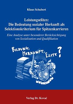 Leistungseliten: Die Bedeutung sozialer Herkunft als Selektionskriterium für Spitzenkarrieren