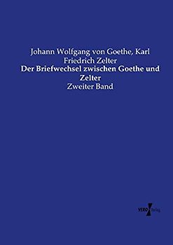 Der Briefwechsel zwischen Goethe und Zelter: Zweiter Band