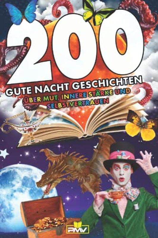 200 Gute Nacht Geschichten: über Mut, innere Stärke und Selbstvertrauen / 200 kurze Fantasiereisen zum Entspannen & Einschlafen ab 6 Jahren (Die 200 Fakten, Witze, Geschenk und Kinderbücher, Band 15)