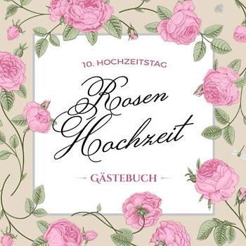 10. Hochzeitstag ~ Rosen Hochzeit ~ Gästebuch: Deko zur Feier der Rosenhochzeit - 10. Hochzeitstag - 10 Jahre Hochzeit - Buch mit Einleitungstext für ... und Foto der Gäste - Motiv: Vintage Blumen