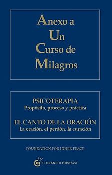 Anexo a un curso de milagros : psicoterapia y el canto de la oración