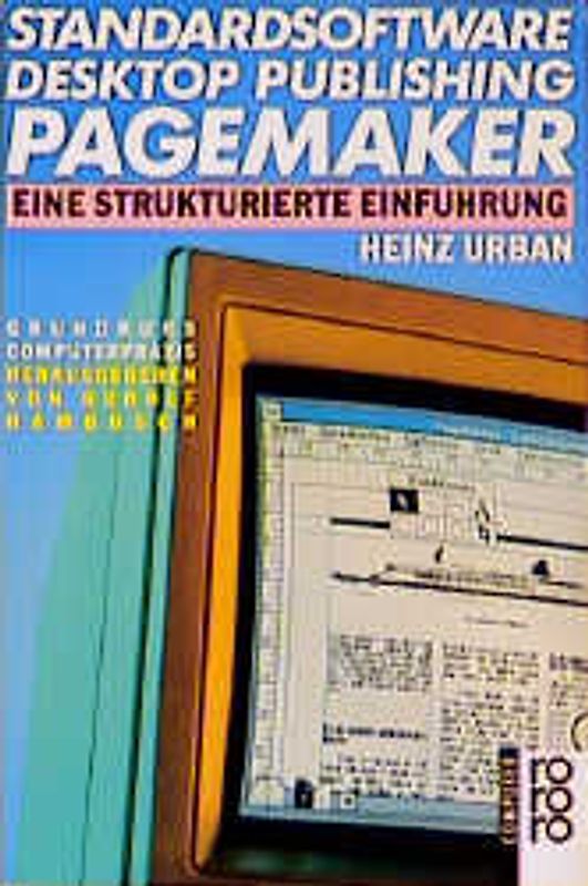 Standardsoftware Desktop Publishing PageMaker. Eine strukturierte Einführung. (bis Version 4.0). (rororo computer)
