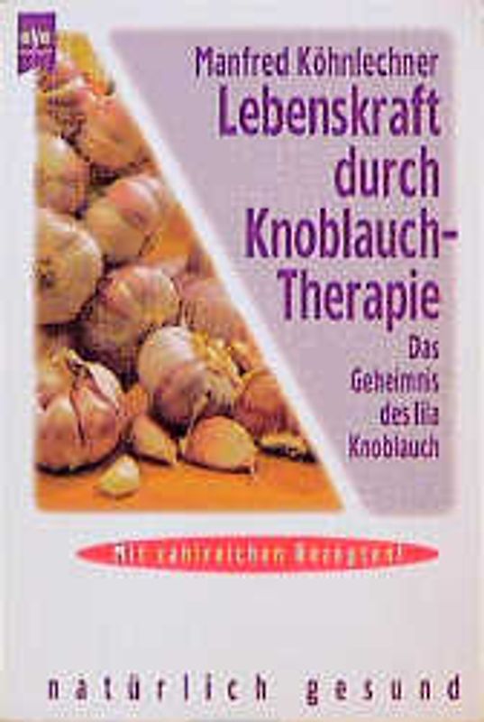 Lebenskraft durch Knoblauchtherapie. Das Geheimnis des lila Koblauchs. Mit vielen Rezepten