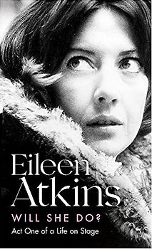 Will She Do?: Act One of a Life on Stage (Eileen Atkins)