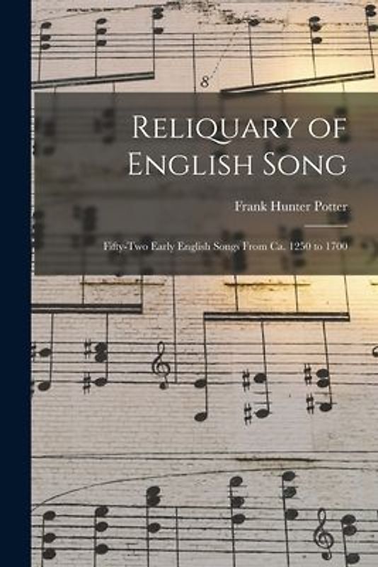 Reliquary of English Song; Fifty-two Early English Songs From ca. 1250 to 1700